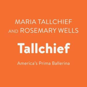 Tallchief: America's Prima Ballerina, Maria Tallchief