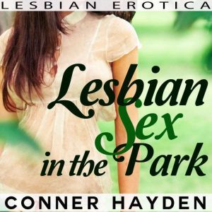Lesbian Sex in the Park: Lesbian Erotica, Conner Hayden