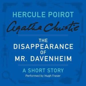 The Disappearance of Mr. Davenheim: A Hercule Poirot Short Story, Agatha Christie