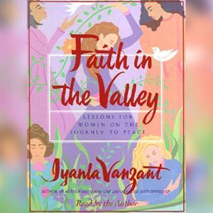 Faith In The Valley: Lessons For Women On The Journey To Peace, Iyanla Vanzant