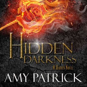Hidden Darkness- Book 4 of the Hidden Saga, Amy Patrick