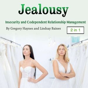 Jealousy: Insecurity and Codependent Relationship Management, Lindsay Baines