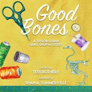 Good Bones: A Taylor Quinn Quilt Shop Mystery, Tess Rothery