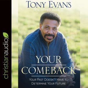Your Comeback: Your Past Doesn't Have to Determine Your Future, Tony Evans