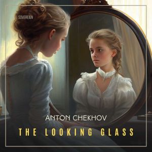 The Looking Glass, Anton Chekhov