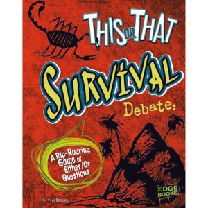 This or That Survival Debate: A Rip-Roaring Game of Either/Or Questions, Erik Heinrich