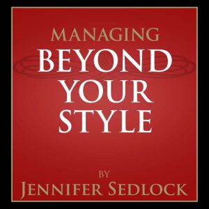 Managing Beyond Your Own Style, Jennifer Sedlock