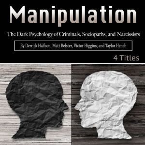 Manipulation: The Dark Psychology of Criminals, Sociopaths, and Narcissists, Taylor Hench