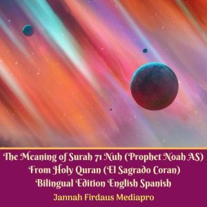 The Meaning of Surah 71 Nuh (Prophet Noah AS) From Holy Quran (El Sagrado Coran) Bilingual Edition English Spanish, Jannah Firdaus Mediapro