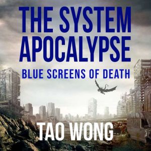 Blue Screens of Death: A System Apocalypse Short Story, Tao Wong