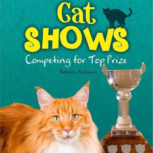 Cat Shows: Competing for Top Prize, Rebecca Rissman