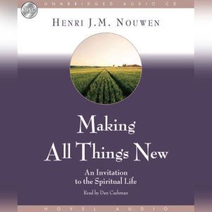 Making All Things New: An Invitation to the Spiritual Life, Henri Nouwen