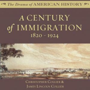 A Century of Immigration: 18201924, Christopher Collier; James Lincoln Collier