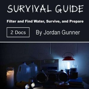 Survival Guide: Filter and Find Water, Survive, and Prepare, Jordan Gunner