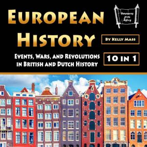 European History: Events, Wars, and Revolutions in British and Dutch History, Kelly Mass