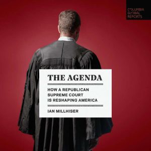 The Agenda: How a Republican Supreme Court is Reshaping America, Ian Millhiser