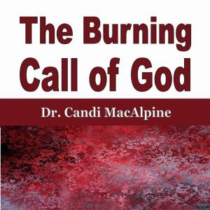 The Burning Call of God, Dr. Candi MacAlpine