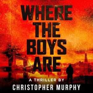 Where The Boys Are: An LGBT Thriller, Christopher Murphy