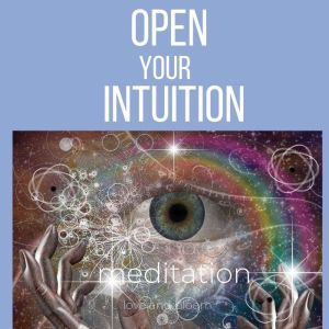 Opening your intuition meditation: Third eye awakening, Expanding psychic abilities, Answer your own questions, psychic visions, portal to higher consciousness, Think and Bloom
