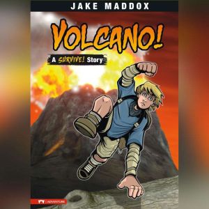 Volcano!: A Survive! Story, Jake Maddox