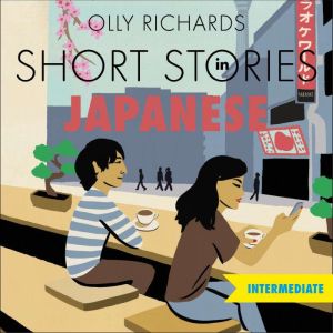 Short Stories in Japanese for Intermediate Learners: Read for pleasure at your level, expand your vocabulary and learn Japanese the fun way!, Olly Richards