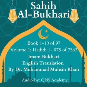 Sahih Al Bukhari English Audio Book 1-10 (Vol 1) Hadith 1-875 of 7563: Most Authentic Hadith Audio Collection (English Translation), Imam Bukhari
