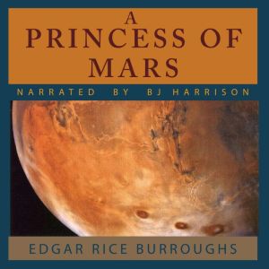 A Princess of Mars: Barsoom, Book 1, Edgar Rice Burroughs