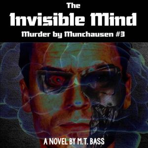 The Invisible Mind: The Evil Men Do Lives After Them, M.T. Bass