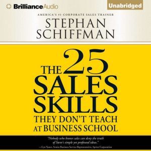 The 25 Sales Skills: They Don't Teach at Business School, Stephan Schiffman