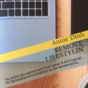 Remote Lifestylin': You Know You Wanna Work from Home! A Mini Manual for Generation X to Transition into the Remote Work World, Annie Dinh