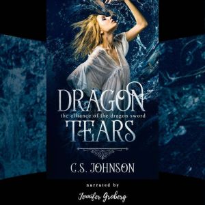 Dragon Tears (The Alliance of the Dragon Sword): A Companion Novella to The Alliance of the Dragon Sword, C. S. Johnson