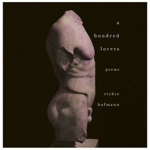 A Hundred Lovers: Poems, Richie Hofmann