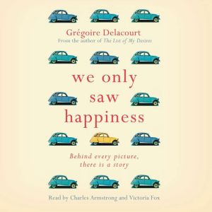 We Only Saw Happiness: From the author of The List of My Desires, Gregoire Delacourt