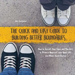 The Quick And Easy Guide To Building Better Boundaries, Jim Colajuta