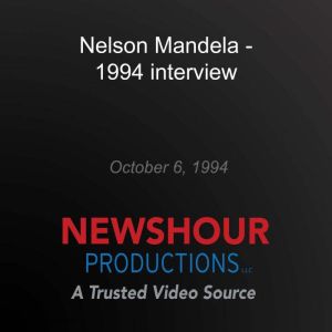 Nelson Mandela - 1994 interview, PBS NewsHour