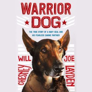 Warrior Dog (Young Readers Edition): The True Story of a Navy SEAL and His Fearless Canine Partner, Joe Layden