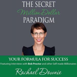 The Secret Million Dollar Paradigm - Your Formula For Success, Rachael Downie