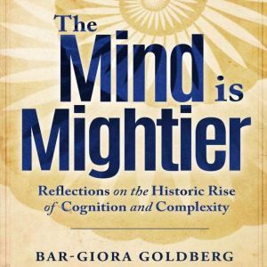 The Mind Is Mightier: Reflections on the Historic Rise of Cognition and Complexity, Bar-Giora Goldberg