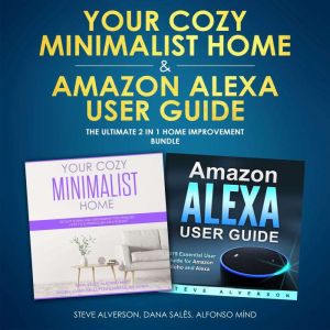 Your Cozy Minimalist Home & Amazon Alexa User Guide: The Ultimate 2 in 1 Home Improvement Bundle, Steve Alverson