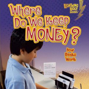 Where Do We Keep Money?: How Banks Work, Jennifer S. Larson