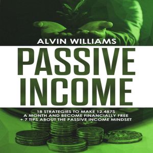 Passive Income: 18 Strategies to Make 12,487$ a Month and Become Financially Free (Investing, Stock Investing, Passive Income, Stock Market, Trading), Phil Nolan