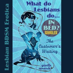 The Customer's Waiting: Lesbian BDSM Erotica, Giselle Renarde