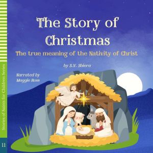 The Story of Christmas: The true meaning of the Nativity of Christ, S.V. SBIERA