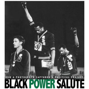 Black Power Salute: How a Photograph Captured a Political Protest, Danielle Smith-Llera