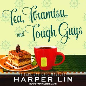 Tea, Tiramisu, and Tough Guys: A Cape Bay Cafe Mystery, Harper Lin