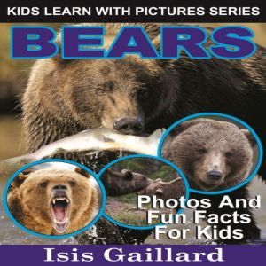 Bears: Photos and Fun Facts for Kids, Isis Gaillard