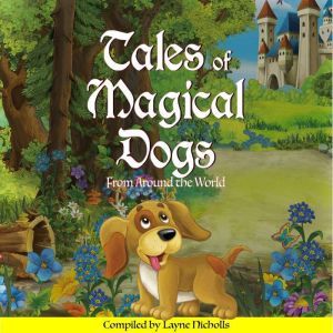 Tales of Magical Dogs: From Around the World, Layne Nicholls