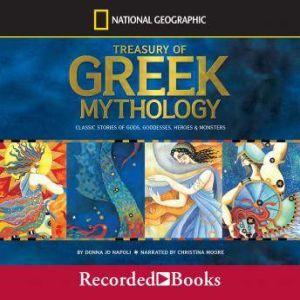 Treasury of Greek Mythology: Classic Stories of God, Goddesses, Heroes & Monsters, Donna Jo Napoli
