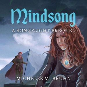 Mindsong: A Songflight Prequel, Michelle M. Bruhn