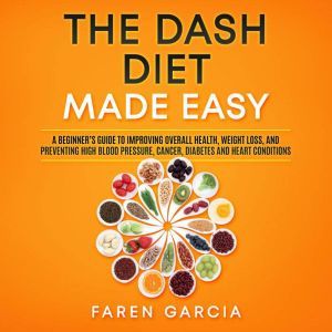 The Dash Diet Made Easy, Faren Garcia